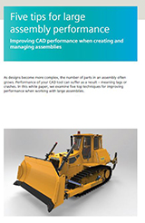 Five tips for large assembly performance Five tips for large assembly performance